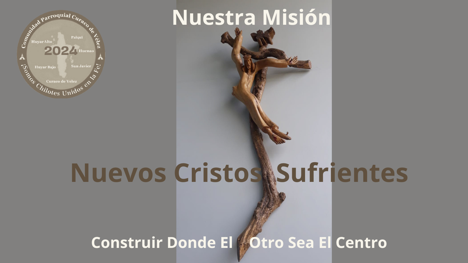 Nuevos Cristos Sufrientes, Construir Donde el Otro Sea el Centro.
